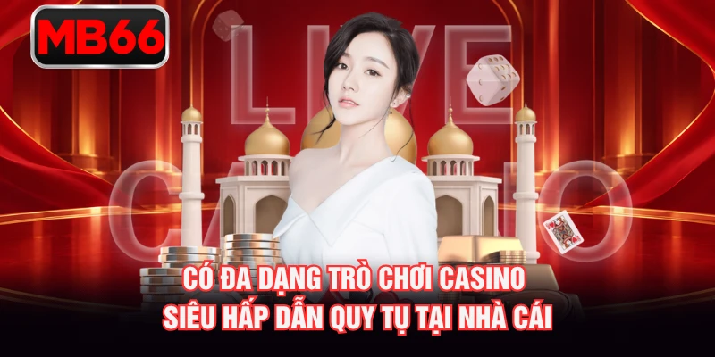 Có đa dạng trò chơi casino siêu hấp dẫn quy tụ tại nhà cái