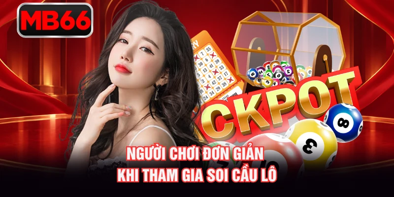 Người chơi đơn giản khi tham gia soi cầu lô Người chơi đơn giản khi tham gia soi cầu lô