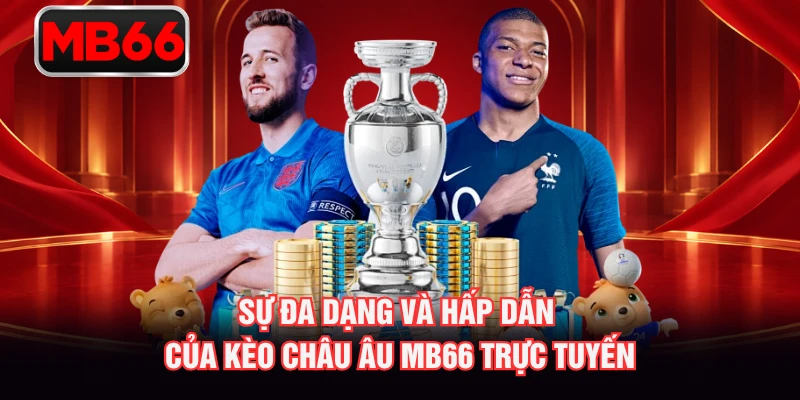 Sự đa dạng và hấp dẫn của kèo châu Âu MB66 trực tuyến Sự đa dạng và hấp dẫn của kèo châu Âu MB66 trực tuyến
